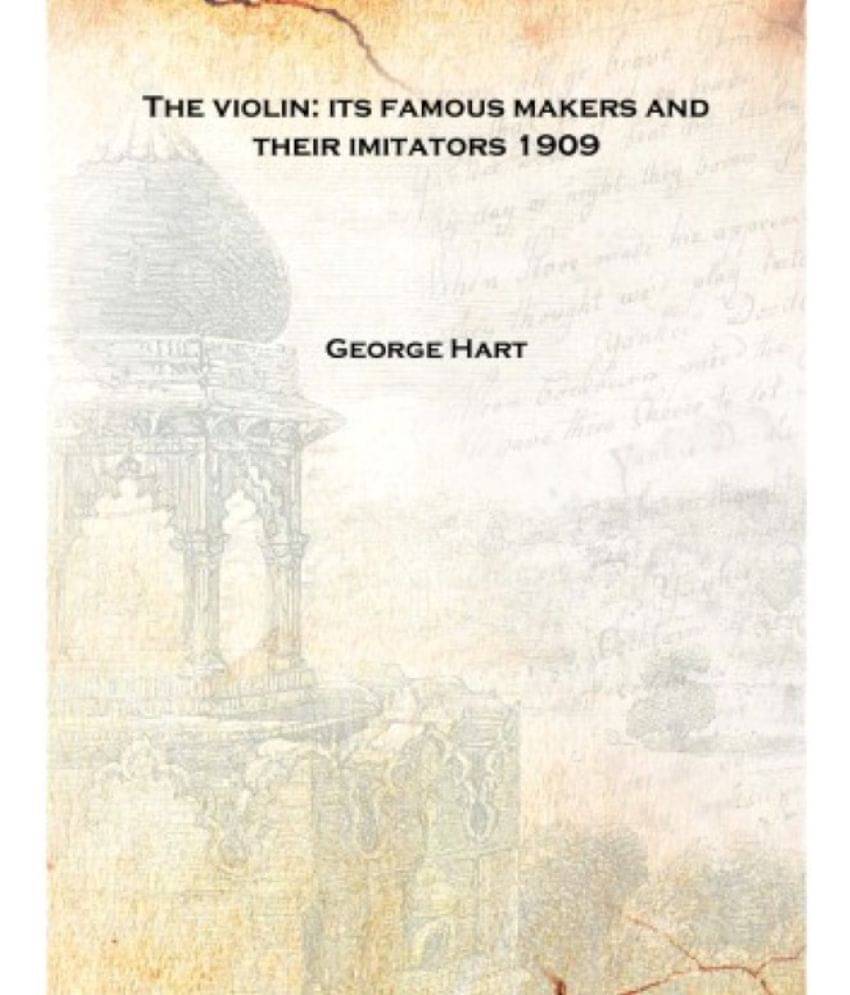    			The violin: its famous makers and their imitators 1909 [Hardcover]