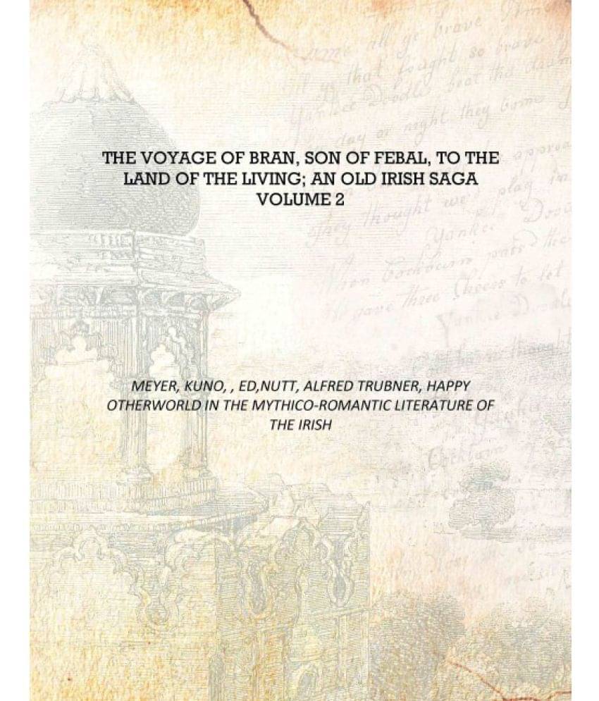     			The voyage of Bran, son of Febal, to the land of the living; an old Irish saga Volume 2 [Hardcover]