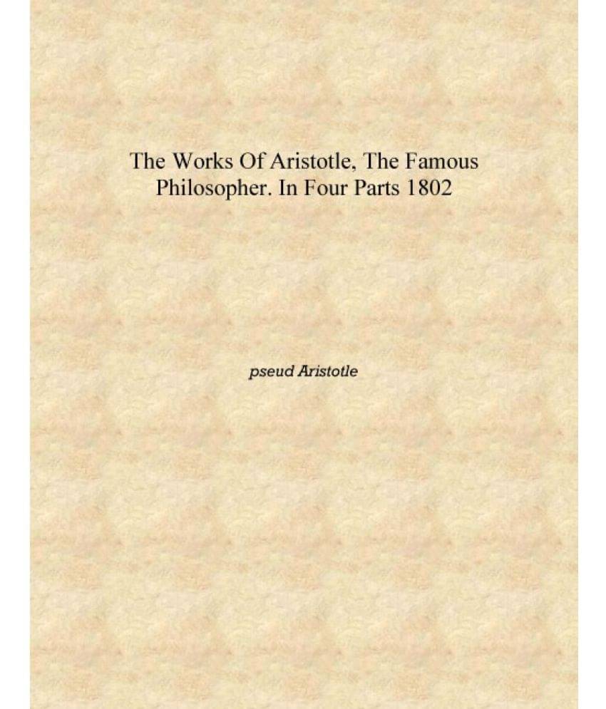     			The works of Aristotle, the famous philosopher. In four parts 1802 [Hardcover]