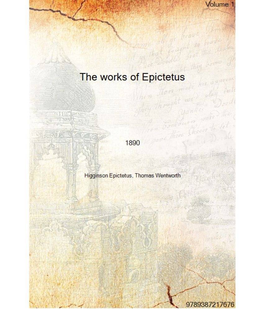     			The works of Epictetus Consisting of his Discourses, in four books, the Enchiridion, and fragments Volume 1st 1890 [Hardcover]..