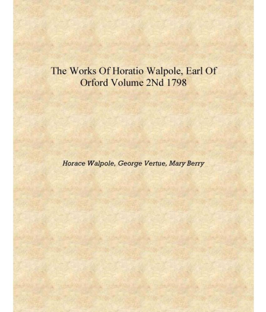     			The works of Horatio Walpole, earl of Orford Volume 2nd 1798 [Hardcover]