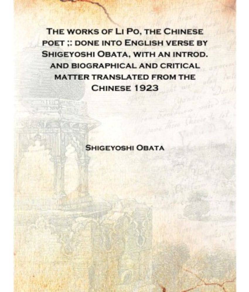     			The works of Li Po, the Chinese poet ;: done into English verse by Shigeyoshi Obata, with an introd. and biographical and crit..