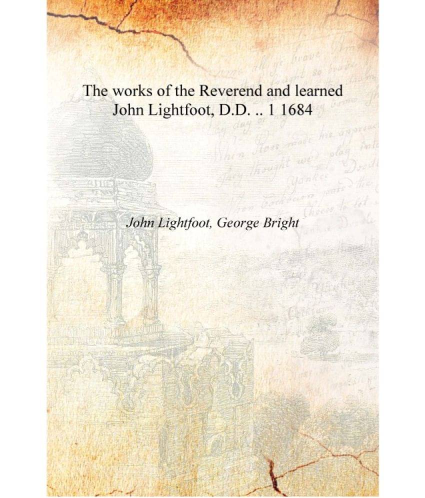     			The works of the Reverend and learned John Lightfoot, D.D. .. Volume 1 1684 [Hardcover]