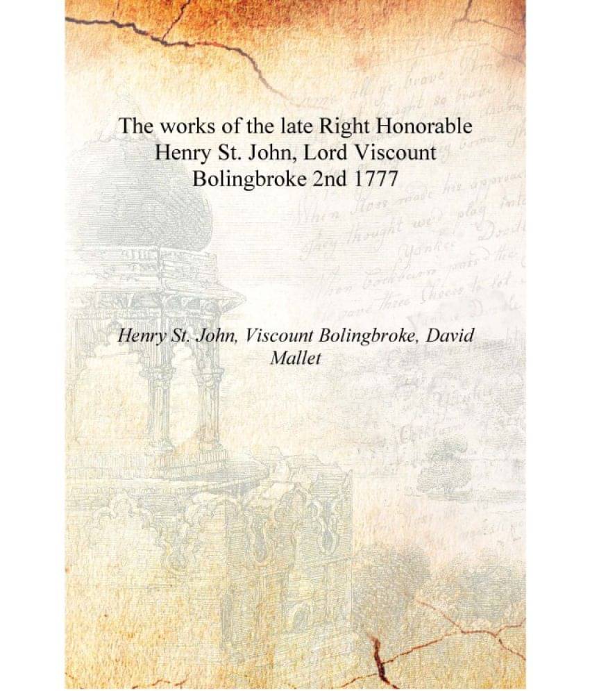     			The works of the late Right Honorable Henry St. John, Lord Viscount Bolingbroke Volume 2nd 1777 [Hardcover]