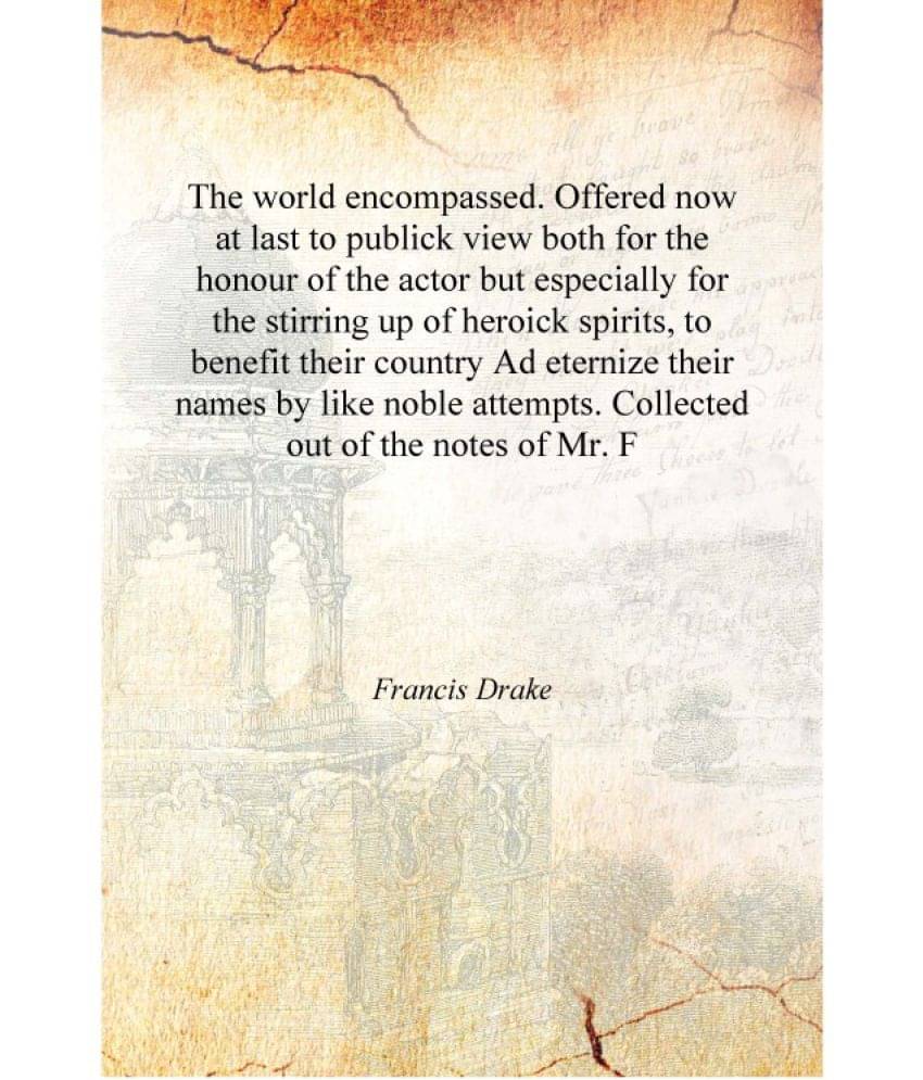 The world encompassed. Offered now at last to publick view both for the honour of the actor but especially for the stirring up.. The world encompassed. Offered now at last to publick view both for the honour of the actor but especially for the stirring up..