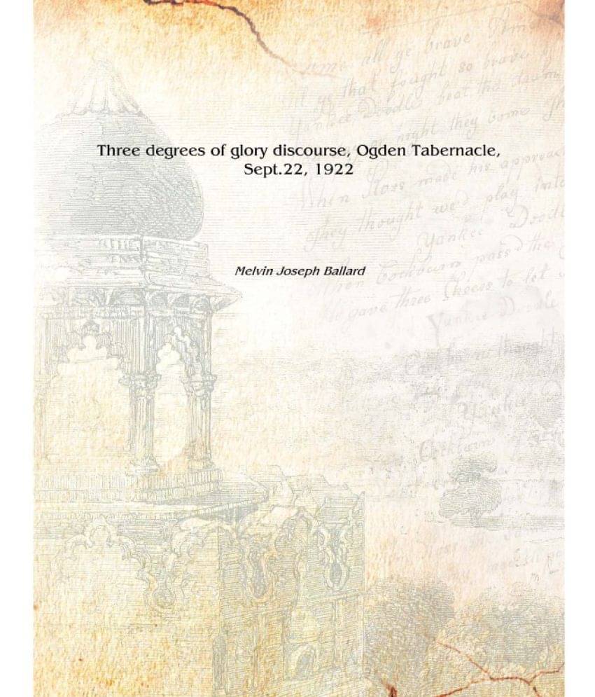     			Three degrees of glory discourse, Ogden Tabernacle, Sept.22, 1922 [Hardcover]