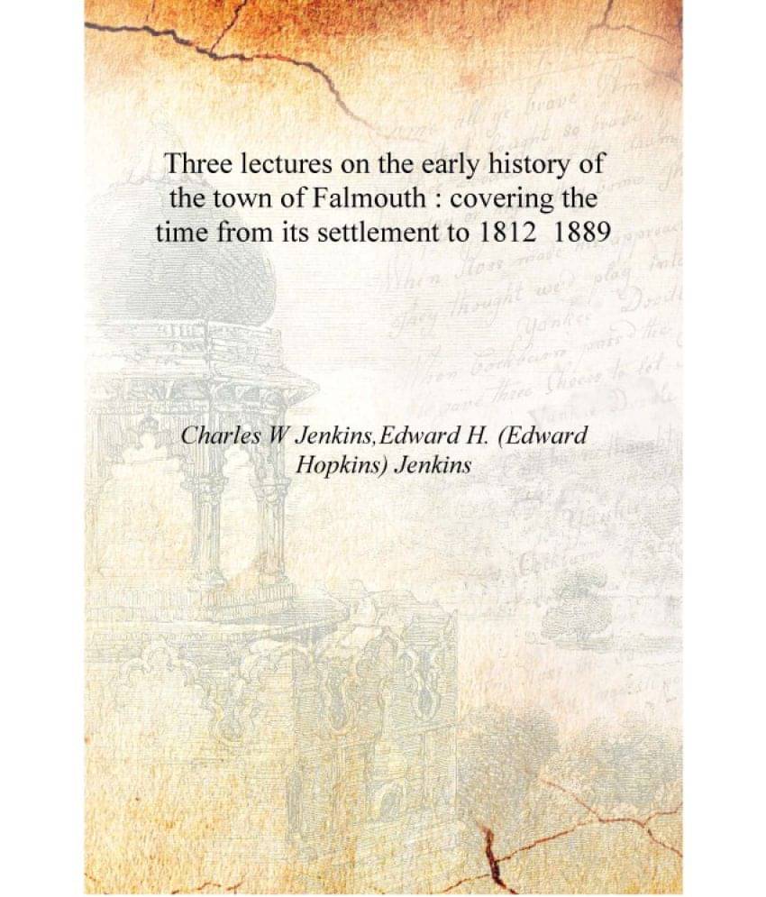     			Three lectures on the early history of the town of Falmouth : covering the time from its settlement to 1812 1889 [Hardcover]