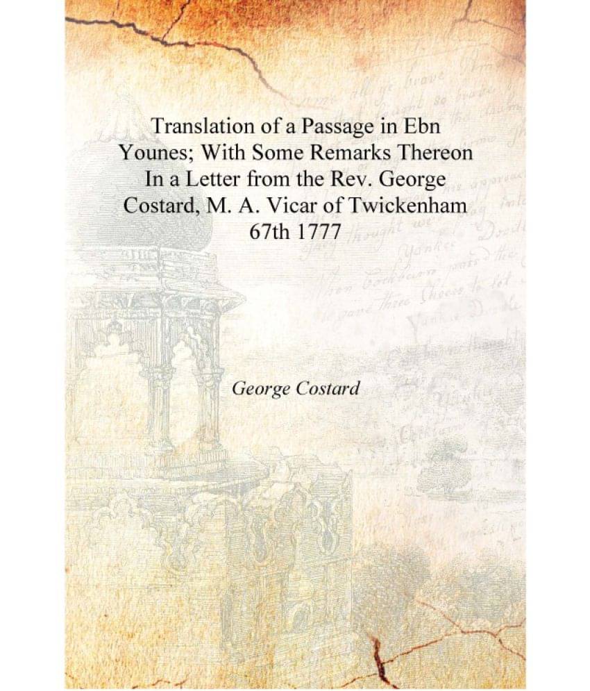     			Translation of a Passage in Ebn Younes; With Some Remarks Thereon In a Letter from the Rev. George Costard, M. A. Vicar of Twi..