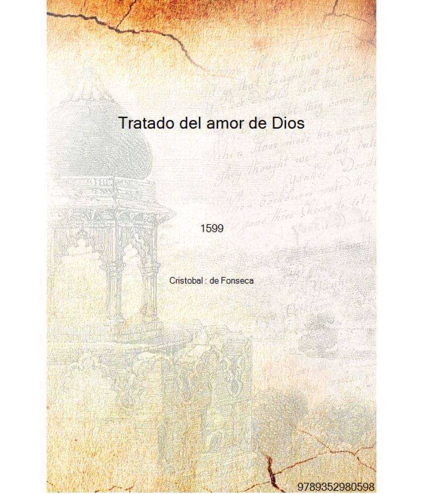     			Tratado del amor de Dios Compuesto por el padre maestro F. Cristoual de Fonseca dela Orden de S. Augustin 1599 [Hardcover]