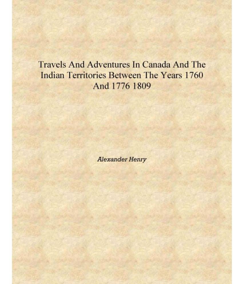     			Travels and adventures in Canada and the Indian territories between the years 1760 and 1776 1809 [Hardcover]