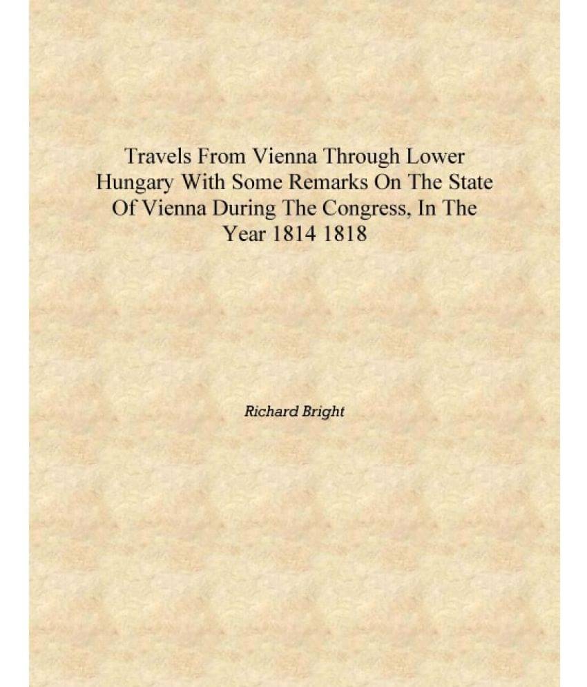     			Travels from Vienna through lower Hungary [electronic resource] with some remarks on the state of Vienna during the Congress, ..