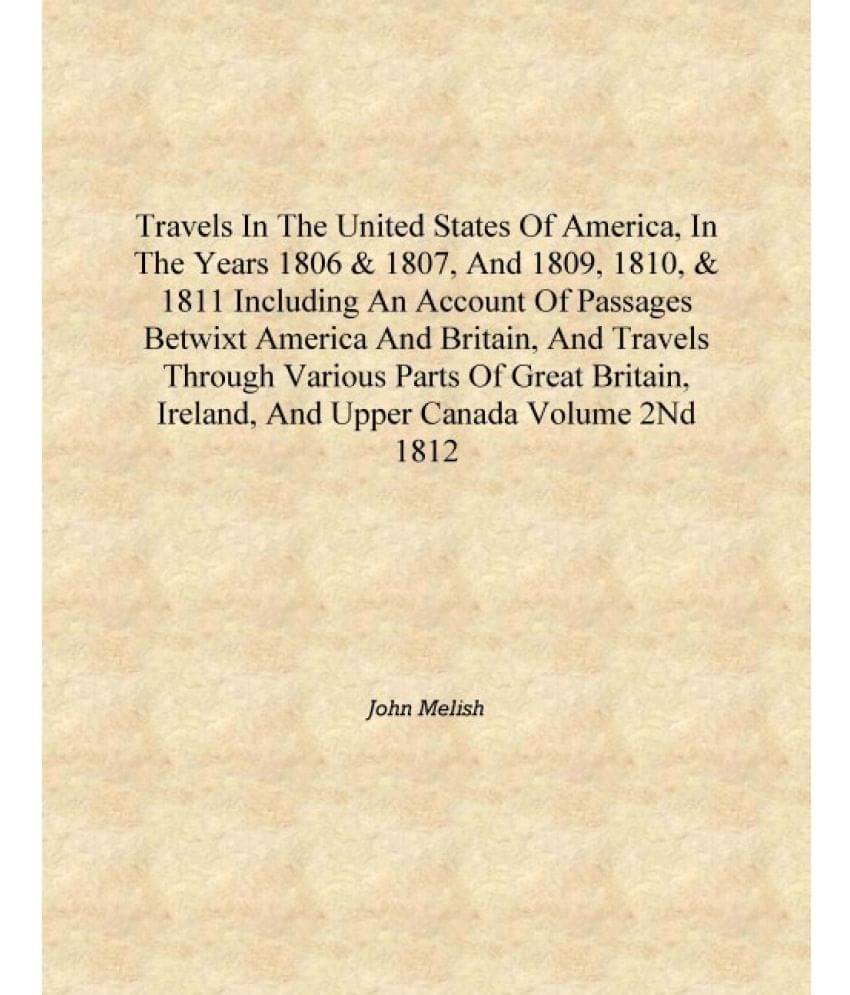     			Travels in the United States of America, in the years 1806 & 1807, and 1809, 1810, & 1811 including an account of passages bet..