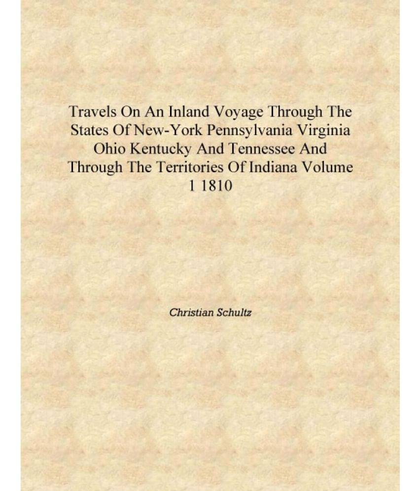 Travels on an inland voyage through the states of New-York Pennsylvania Virginia Ohio Kentucky and Tennessee and through the t.. Travels on an inland voyage through the states of New-York Pennsylvania Virginia Ohio Kentucky and Tennessee and through the t..