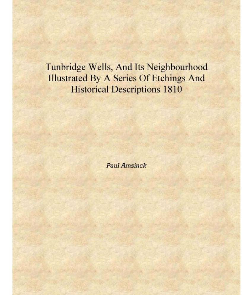     			Tunbridge Wells, and Its Neighbourhood Illustrated by a Series of Etchings and Historical Descriptions 1810 [Hardcover]