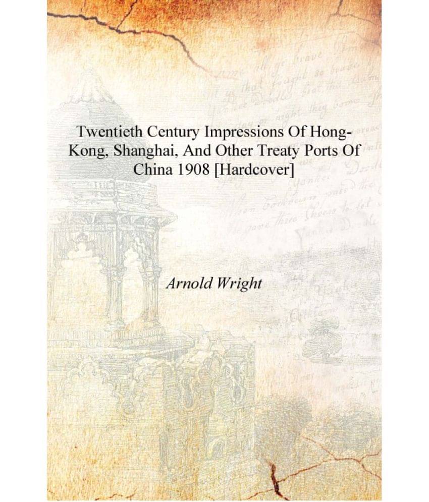     			Twentieth century impressions of Hong-kong, Shanghai, and other Treaty Ports of China 1908 [Hardcover]