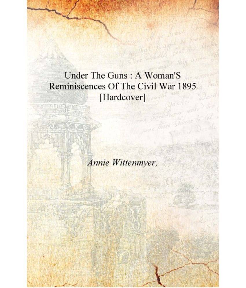     			Under the guns : a woman's reminiscences of the civil war 1895 [Hardcover]