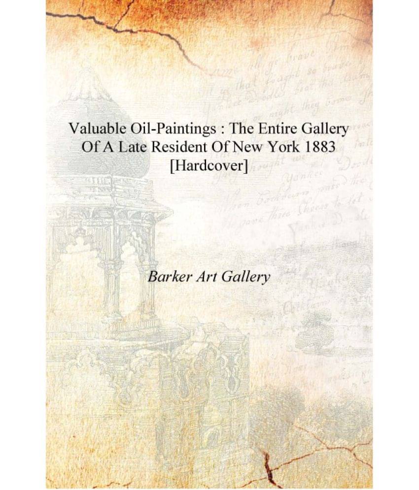     			Valuable oil-paintings : the entire gallery of a late resident of New York 1883 [Hardcover]