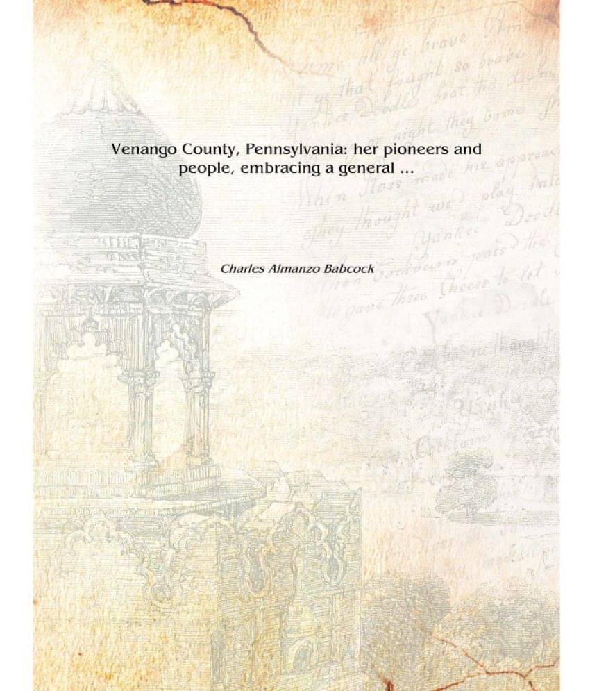     			Venango County, Pennsylvania: her pioneers and people, embracing a general ... Volume 2 1919 [Hardcover]
