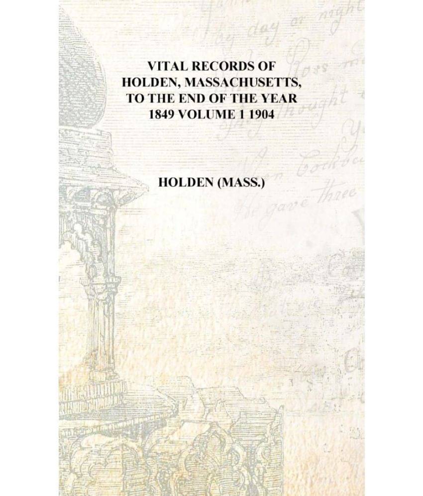     			Vital records of Holden, Massachusetts, to the end of the year 1849 Volume 1 1904 [Hardcover]