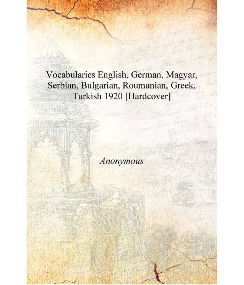     			Vocabularies English, German, Magyar, Serbian, Bulgarian, Roumanian, Greek, Turkish 1920 [Hardcover]