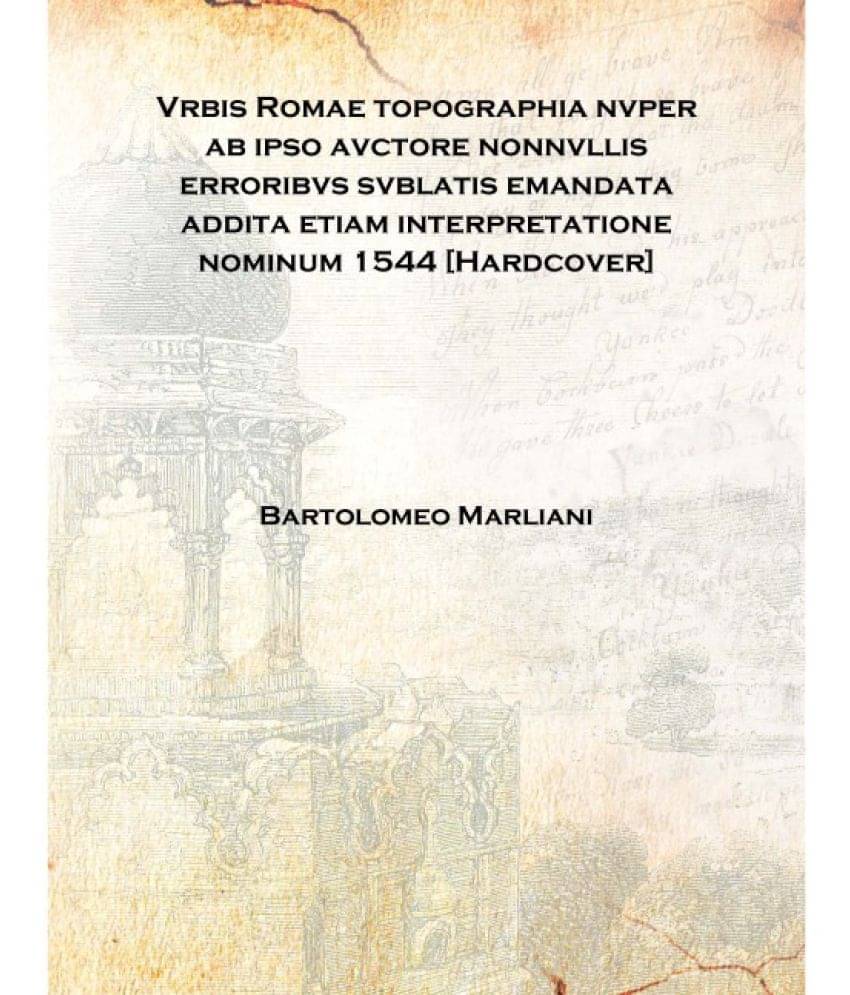     			Vrbis Romae topographia nvper ab ipso avctore nonnvllis erroribvs svblatis emandata addita etiam interpretatione nominum 1544 ..