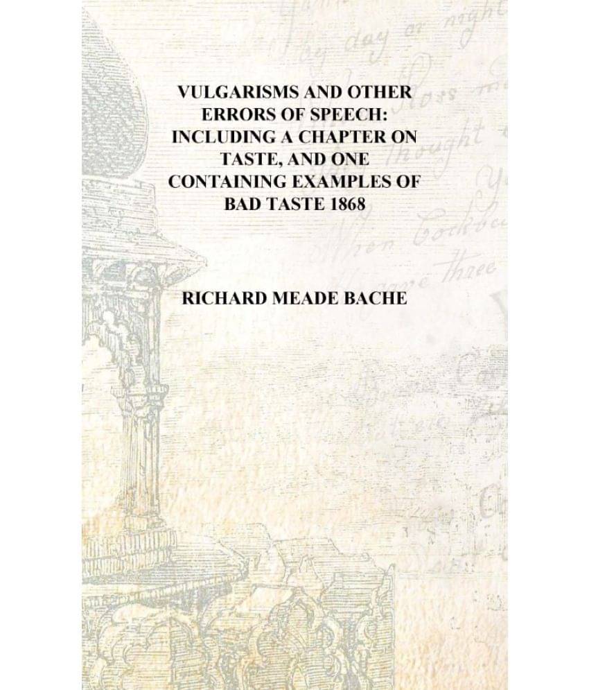     			Vulgarisms and other errors of speech: including a chapter on taste, and one containing examples of bad taste 1868 [Hardcover]..