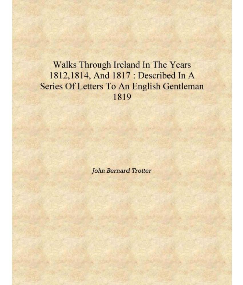     			Walks through Ireland in the years 1812,1814, and 1817 : described in a series of letters to an English gentleman 1819 [Hardco..