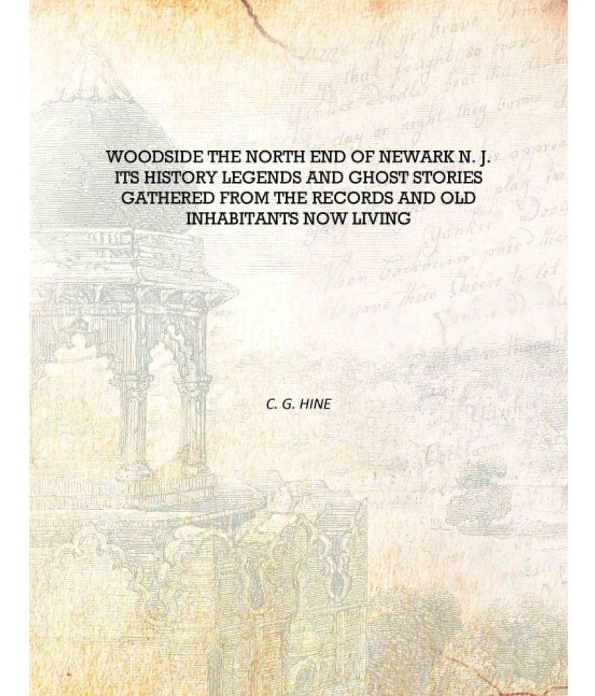 Woodside the north end of Newark N. J. its history legends and ghost stories gathered from the records and old inhabitants now.. Woodside the north end of Newark N. J. its history legends and ghost stories gathered from the records and old inhabitants now..