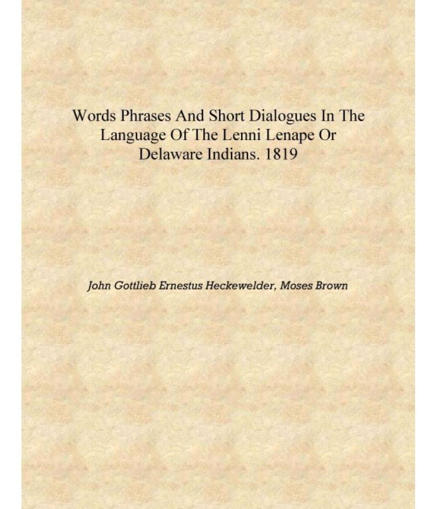     			Words phrases and short dialogues in the language of the Lenni Lenape or Delaware Indians. 1819 [Hardcover]