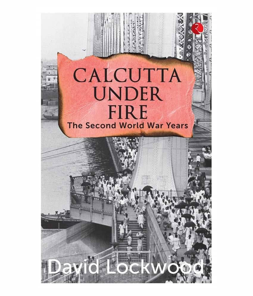     			Calcutta Under Fire : The World War Two Years