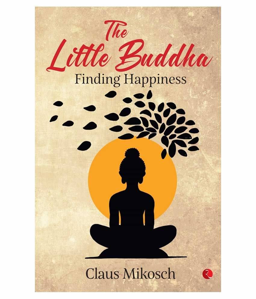 The Little Buddha : Finding Happiness The Little Buddha : Finding Happiness