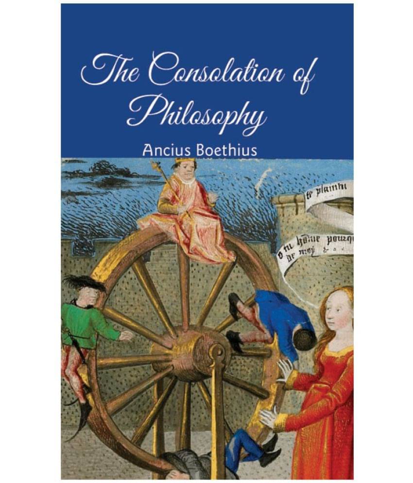 The Consolation of Philosophy The Consolation of Philosophy