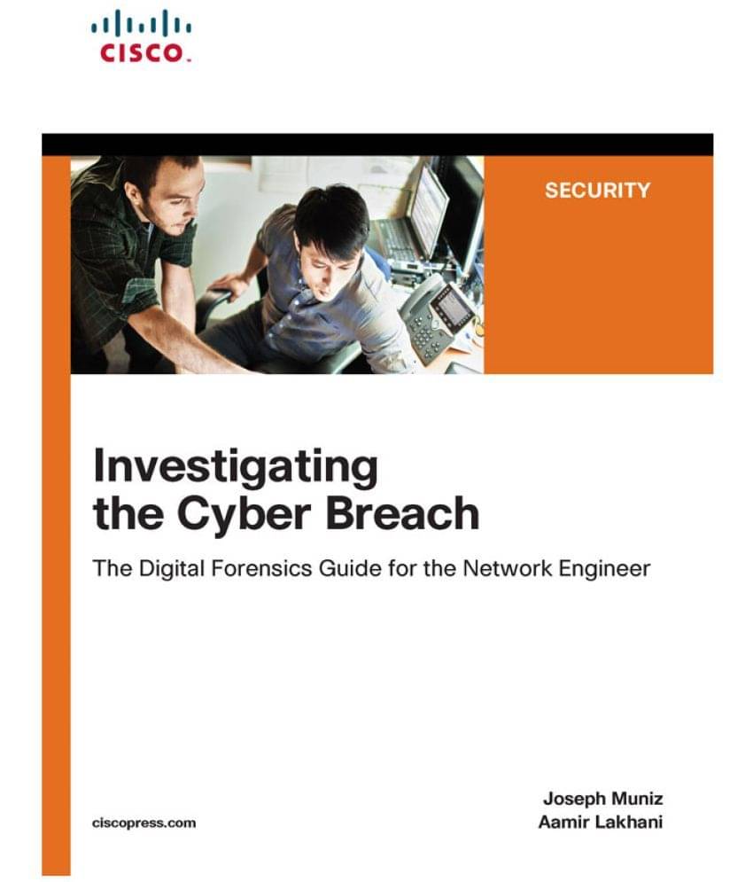 CISCO | Investigating the Cyber Breach: The Digital Forensics Guide for the Network Engineer (1st Edition) | By Pearson CISCO | Investigating the Cyber Breach: The Digital Forensics Guide for the Network Engineer (1st Edition) | By Pearson
