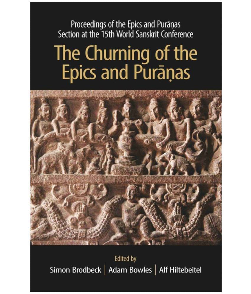 The Churning of the Epics and Puranas: Proceedings of the Epics and Puranas Section at the 15th World Sanskrit Conference The Churning of the Epics and Puranas: Proceedings of the Epics and Puranas Section at the 15th World Sanskrit Conference