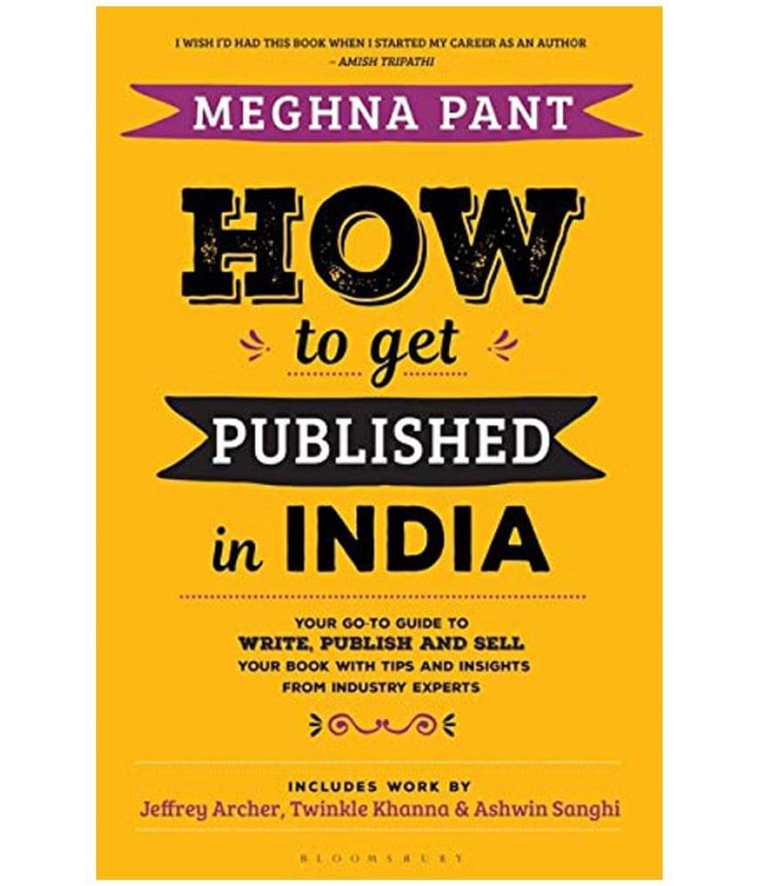 How to Get Published in India: Your go-to guide to write, publish and sell your book with tips and insights from industry experts How to Get Published in India: Your go-to guide to write, publish and sell your book with tips and insights from industry experts
