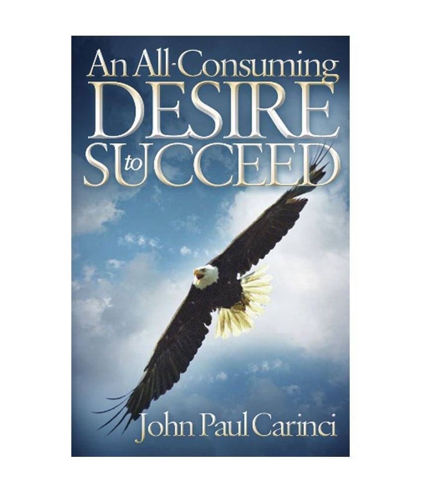 An Allconsuming Desire To Succeed - You Are The Greatest Living Miracle The World! An Allconsuming Desire To Succeed - You Are The Greatest Living Miracle The World!