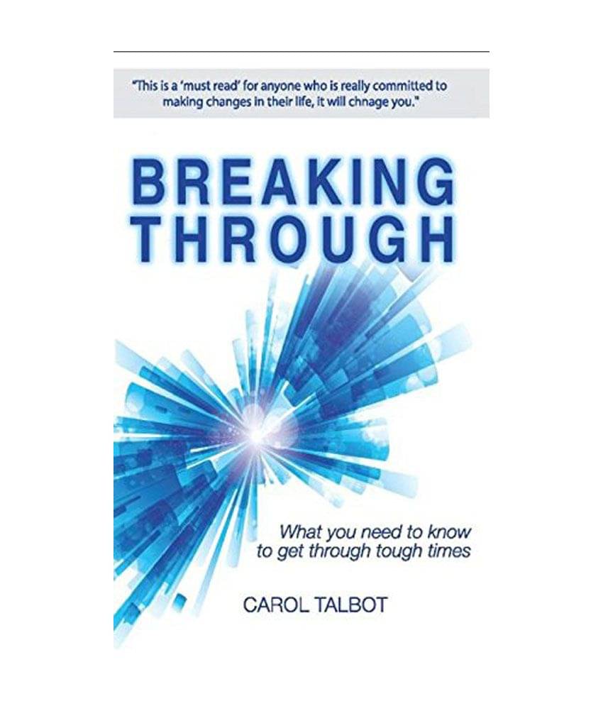 Breaking Through - What You Need To Know To Get Through Tough Times Breaking Through - What You Need To Know To Get Through Tough Times