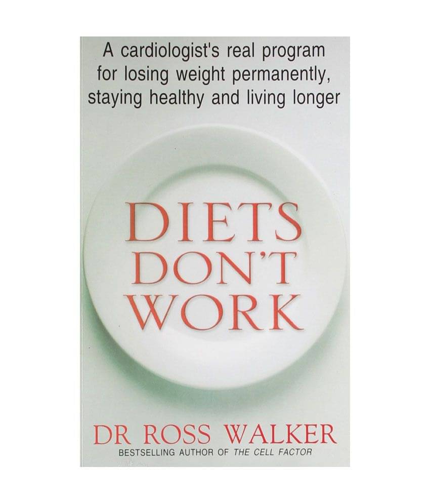 Diets Don'T Work - Losing Weight Permanently, Staying Healthy And Living Longer Diets Don'T Work - Losing Weight Permanently, Staying Healthy And Living Longer