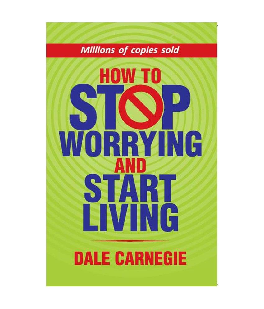     			How To Stop Worrying And Start Living