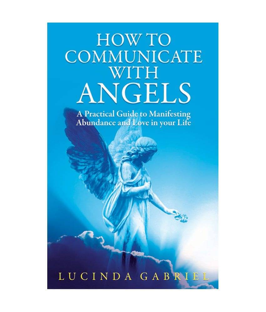 How to communicate with Angels - A Practical Guide to Manifesting Abundance and Love in Your Life How to communicate with Angels - A Practical Guide to Manifesting Abundance and Love in Your Life