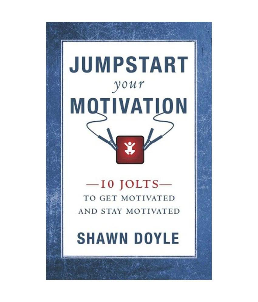 Jumpstart Your Motivation - 10 Jolts To Get Motivated And Stay Motivated Jumpstart Your Motivation - 10 Jolts To Get Motivated And Stay Motivated