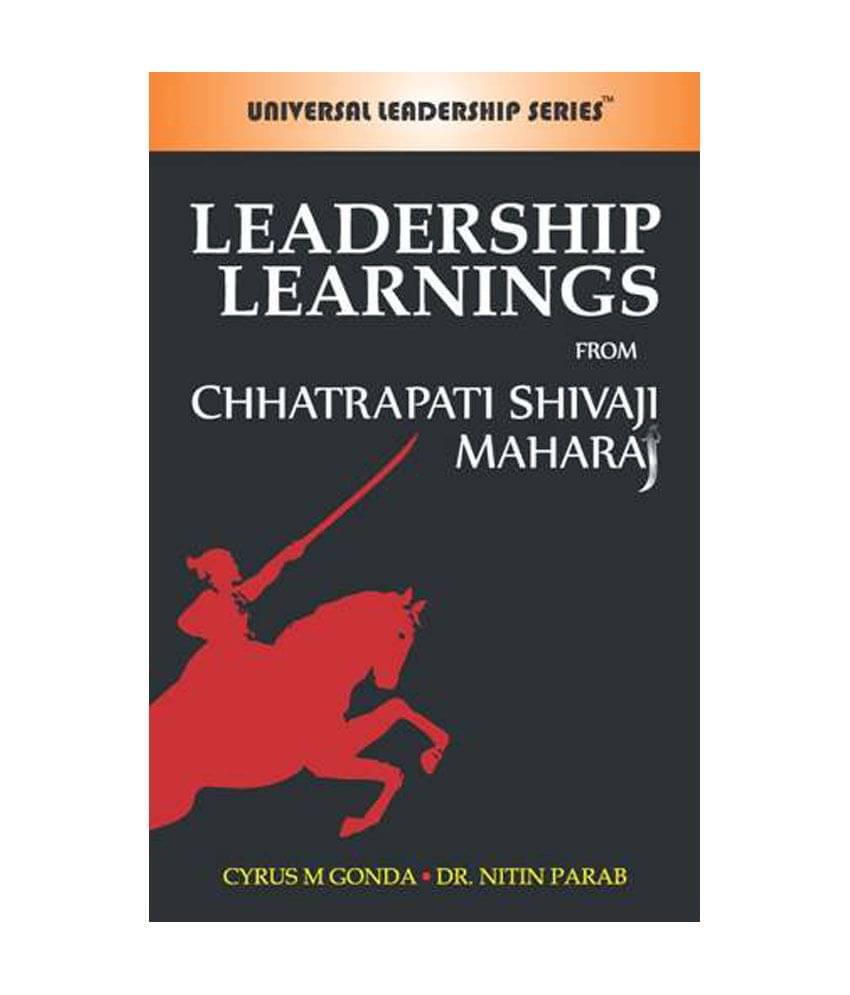 Leadership Learning From Chhatrapati Shivaji Maharaj - From Chhatrapati Shivaji Maharaj Leadership Learning From Chhatrapati Shivaji Maharaj - From Chhatrapati Shivaji Maharaj