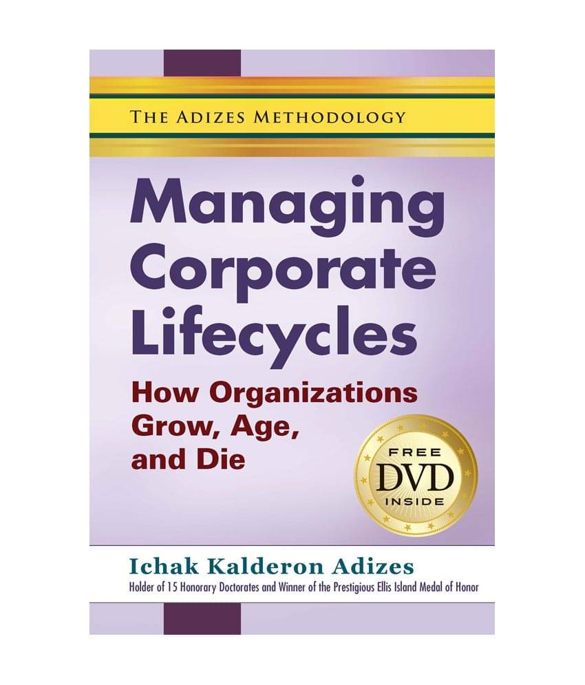 Managing Corporate Lifecycles (Pb) - How Organizations Grow, Age, And Die Managing Corporate Lifecycles (Pb) - How Organizations Grow, Age, And Die