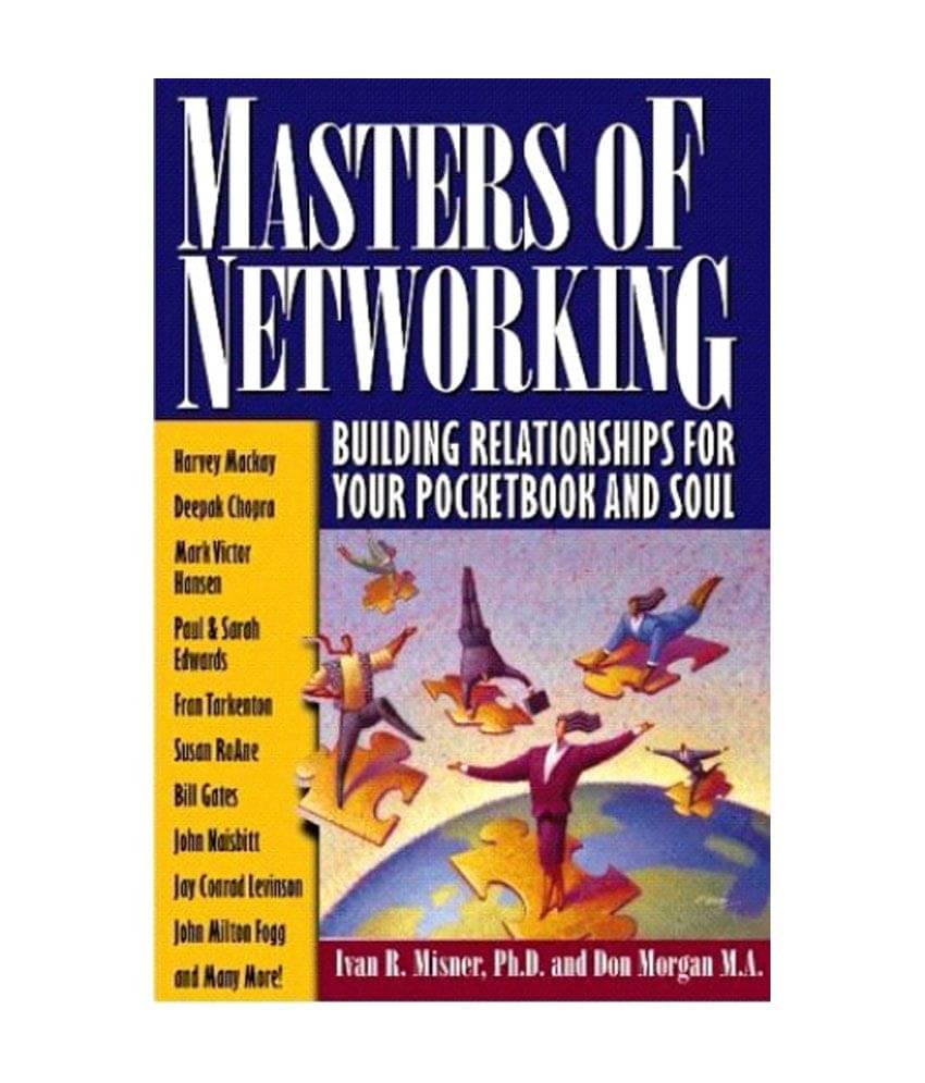 Masters Of Networking - Building Relationships For Your Pocketbook And Your Soul Masters Of Networking - Building Relationships For Your Pocketbook And Your Soul