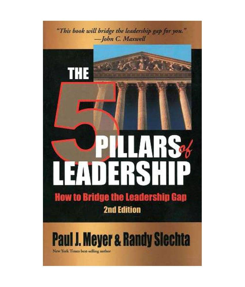 The 5 Pillars Of Leadership - How To Bridge The Leadership Gap The 5 Pillars Of Leadership - How To Bridge The Leadership Gap