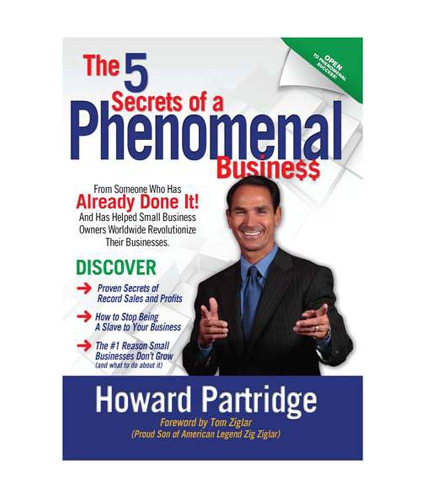 The 5 Secrets Of A Phenomenal Business - Foreword By Tom Ziglar The 5 Secrets Of A Phenomenal Business - Foreword By Tom Ziglar
