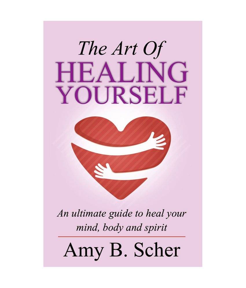 The Art Of Healing Yourself - An Ultimate Guide To Heal Your Mind, Body And Spirit The Art Of Healing Yourself - An Ultimate Guide To Heal Your Mind, Body And Spirit