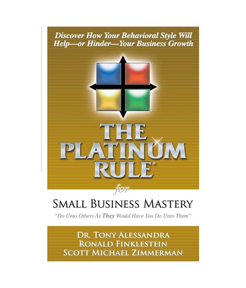 The Platinum Rule For Small Business Mastery - Discover How Your Behavioural Styles Will Help Or Hinder Your Business     			The Platinum Rule For Small Business Mastery - Discover How Your Behavioural Styles Will Help Or Hinder Your Business