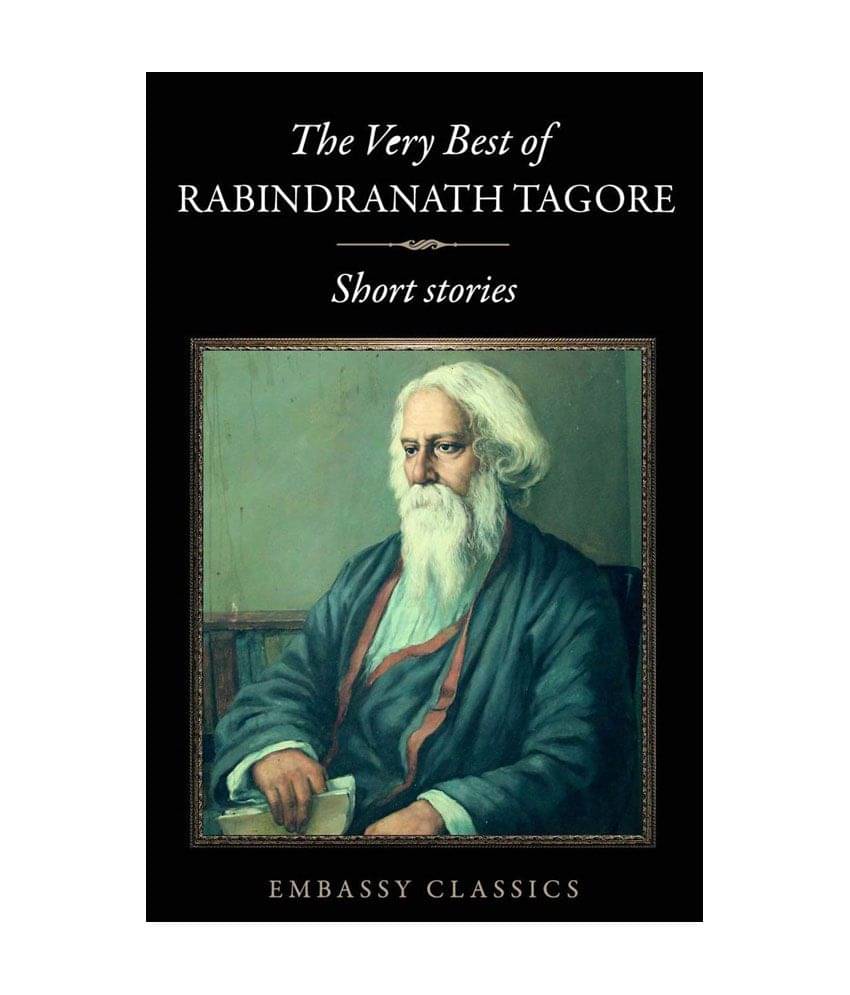 The Very Best Of Rabindranath Tagore - Short Stories The Very Best Of Rabindranath Tagore - Short Stories