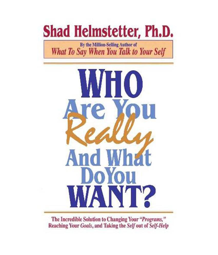 Who Are You Really And What Do You Want? - The Incredible Solution To Changing Your Who Are You Really And What Do You Want? - The Incredible Solution To Changing Your